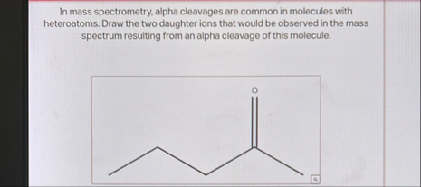 Solved In mass spectrometry, alpha cleavages are common in | Chegg.com