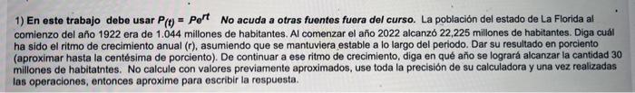 1) En este trabajo debe usar \( P(t)=P e^{r t} \) No acuda a otras fuentes fuera del curso. La población del estado de La Flo