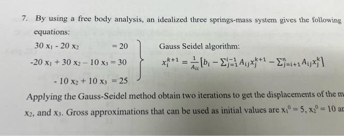 7. By using a free body analysis, an idealized three springs-mass system gives the following equations:
\[
\begin{array}{l}
3