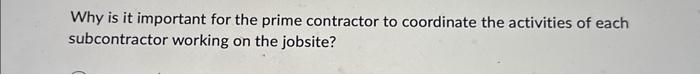 Solved Why Is It Important For The Prime Contractor To 