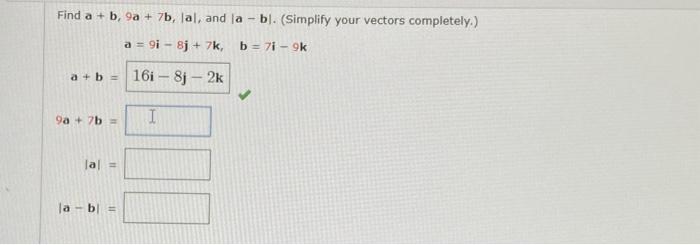 Solved Find a+b,9a+7b,∣a∣, and ∣a−b∣. (Simplify your vectors | Chegg.com