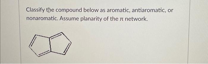 Solved Classify The Compound Below As Aromatic