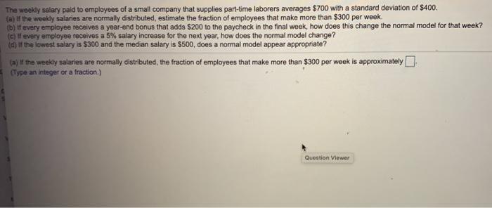 Solved The weekly salary paid to employees of a small | Chegg.com