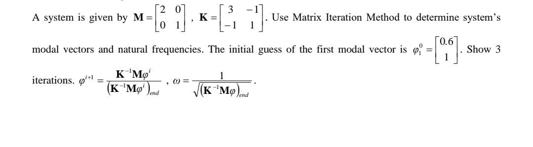 Solved 3 A system is given by M= K= Use Matrix Iteration | Chegg.com