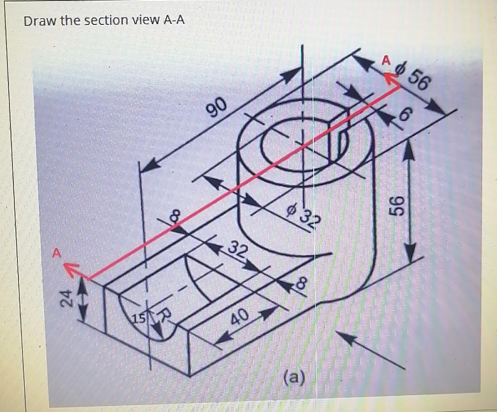 Solved Draw the section view A-A A $ 56 90 6 0 32 56 32 8 - | Chegg.com