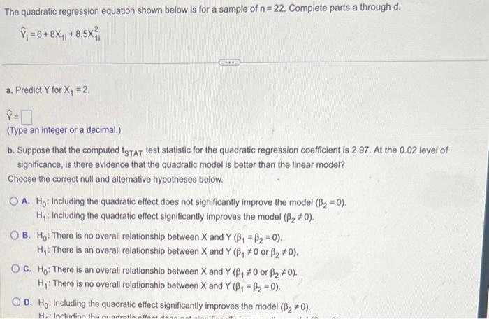 The quadratic regression equation shown below is for a sample of \( n=22 \). Complete parts a through \( d \).
\[
\hat{Y}_{1}