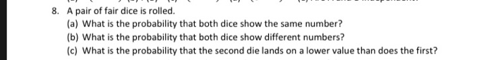 Solved 8. A pair of fair dice is rolled. (a) What is the | Chegg.com