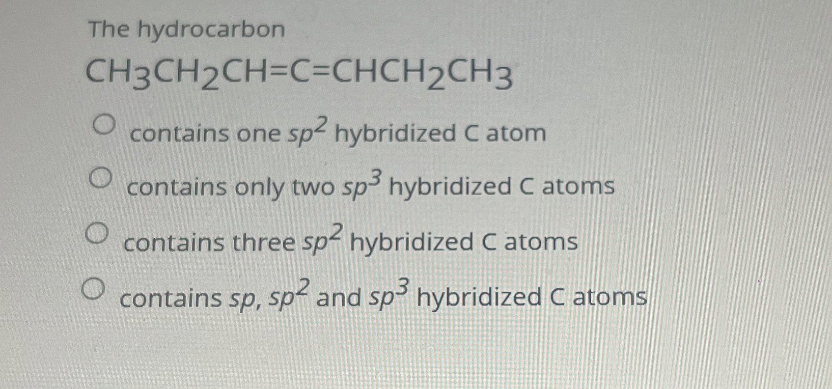 Solved The hydrocarbonH3CH2CH=C=CHCH2CH3contains one sp2 | Chegg.com