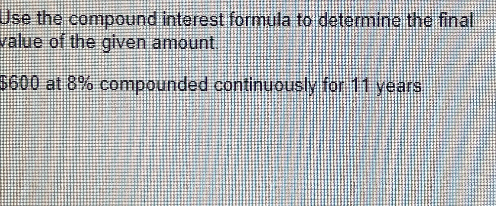 Solved Use the compound interest formula to determine the | Chegg.com