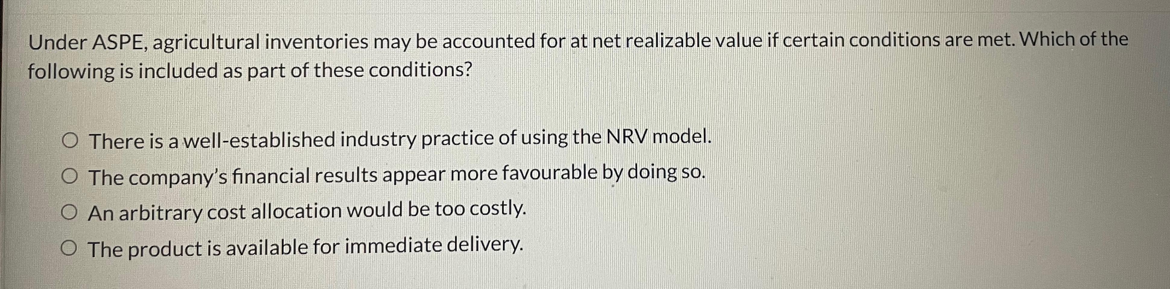 Solved Under ASPE, agricultural inventories may be accounted