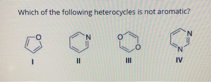 Solved: Which Of The Following Heterocycles Is Not Aromatic? | Chegg.com