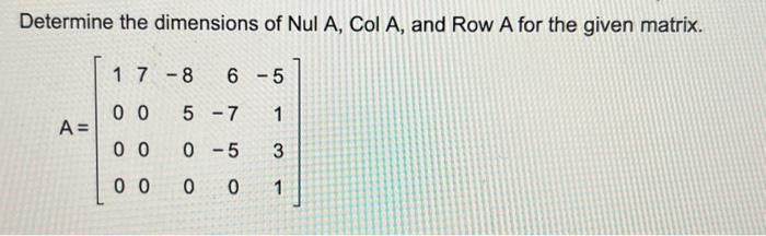 Solved Determine the dimensions of NulA,ColA, and Row A for | Chegg.com