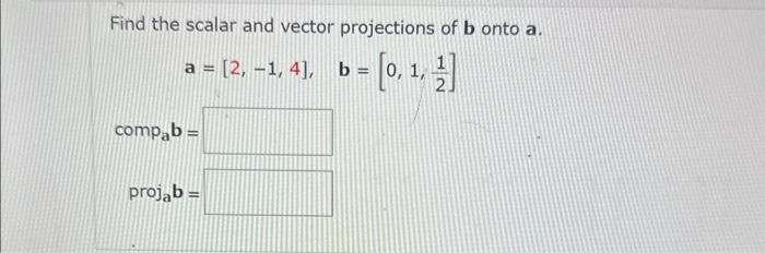 Solved Find the scalar and vector projections of b onto a. | Chegg.com