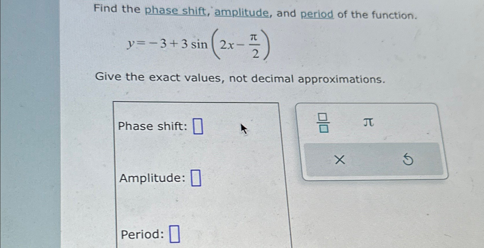 Solved Find the phase shift, amplitude, and period of the | Chegg.com