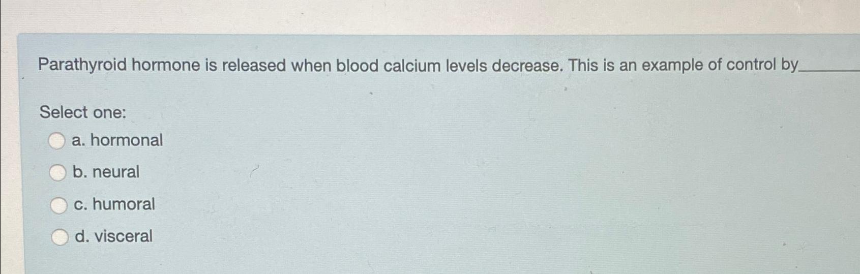 Solved Parathyroid hormone is released when blood calcium | Chegg.com