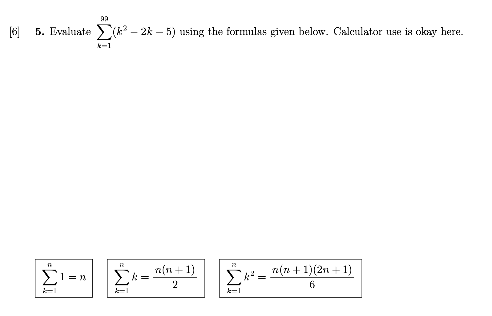 Solved [6] 5. ﻿Evaluate ∑k=199(k2-2k-5) ﻿using the formulas | Chegg.com