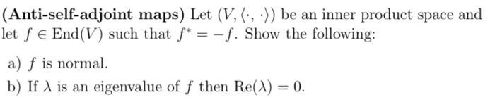 Solved (Anti-self-adjoint maps) Let (V, (:, :)) be an inner | Chegg.com