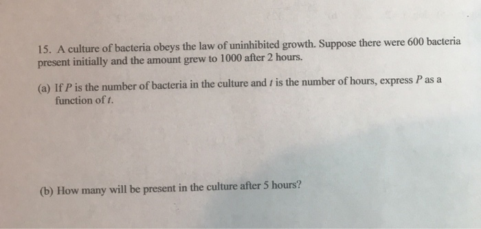 Solved 15. A culture of bacteria obeys the law of | Chegg.com