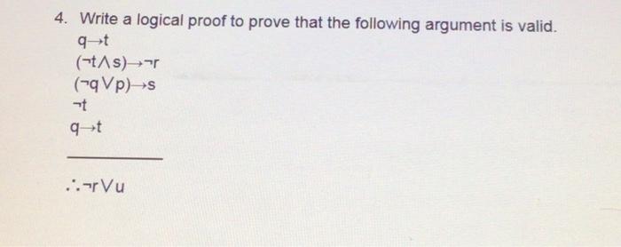 Solved 4. Write a logical proof to prove that the following | Chegg.com