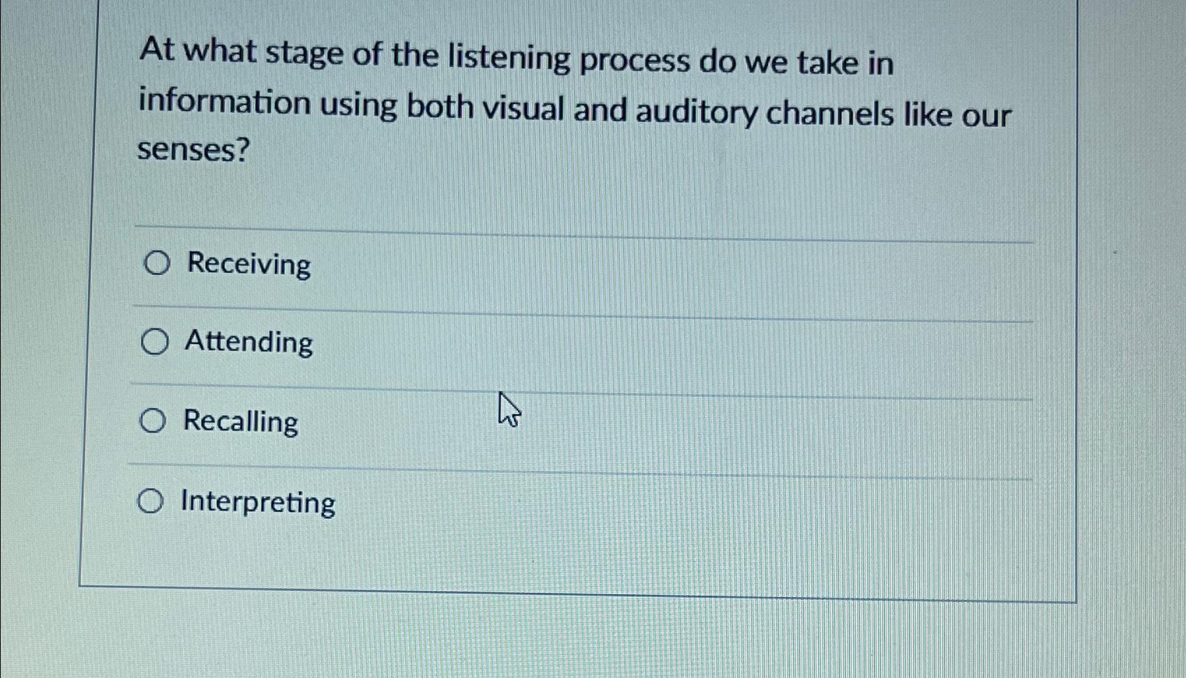 Solved At what stage of the listening process do we take in | Chegg.com