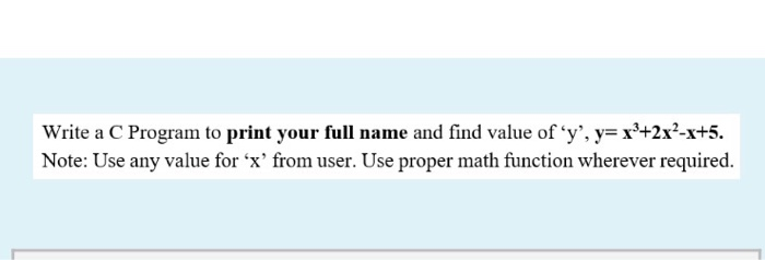Solved Write a C Program to print your full name and find | Chegg.com