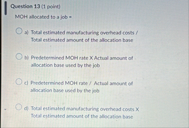 Solved Question 13 (1 ﻿point)MOH allocated to a job =a) | Chegg.com