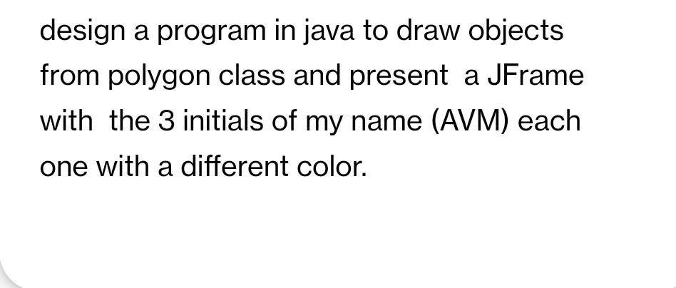 Solved design a program in java to draw objects from polygon | Chegg.com