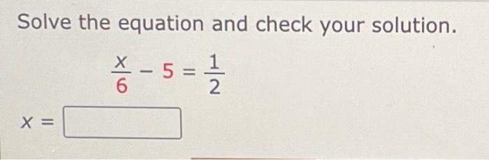 Solved Solve the equation and check your solution. x=6x−5=21 | Chegg.com