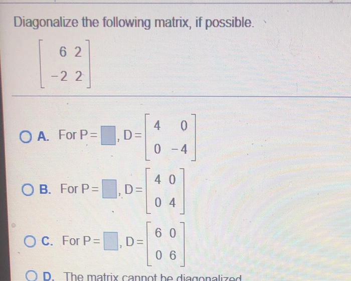 Solved Diagonalize the following matrix, if possible. 6 2 -2 | Chegg.com