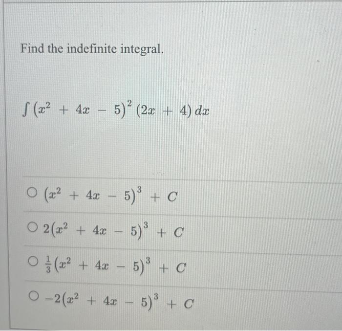 Find the indefinite integral. \[ \int\left(x^{2}+4 x-5\right)^{2}(2 x+4) d x \] \[ \left(x^{2}+4 x-5\right)^{3}+C \] \[ \begi