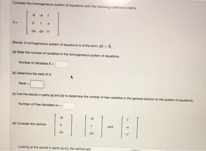 Consider the homogeneous system of equations with the following coefficient matrix:
A=
-8
-8 7
0 1 -4
Rank ==
-24 -24 17
[Rec