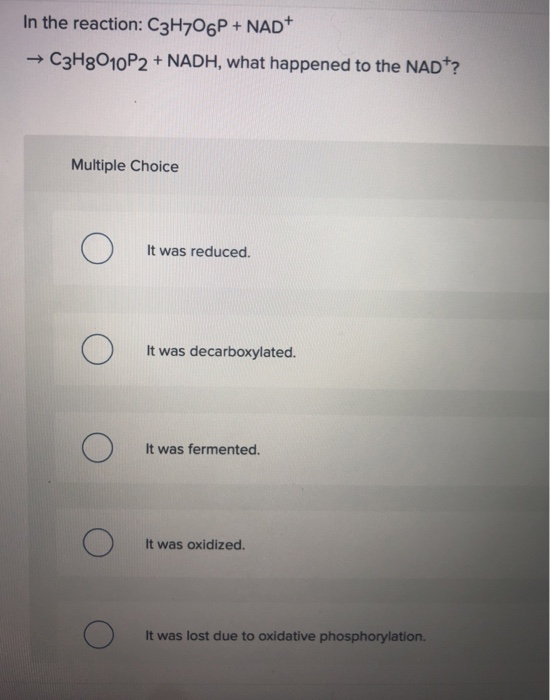 Solved In the reaction: C3H7O6P + NAD C3H8O10P2 NADH, what | Chegg.com