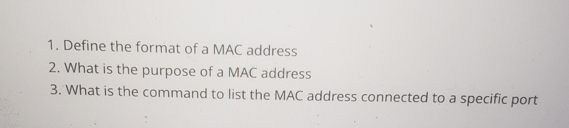 Solved 1. Define the format of a MAC address 2. What is the | Chegg.com