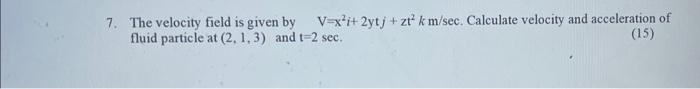 Solved 7 The Velocity Field Is Given By Vx2i2ytjzt2k