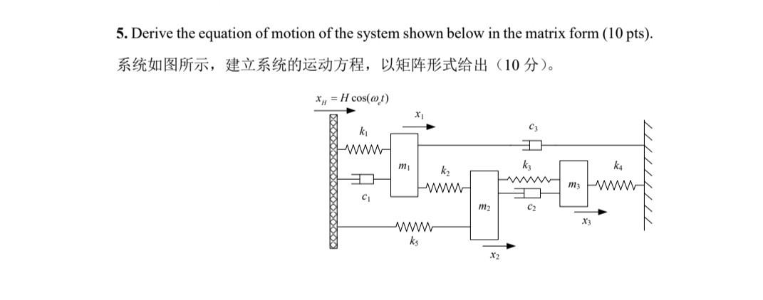 5. Derive the equation of motion of the system shown below in the matrix form ( \( 10 \mathrm{pts}) \). ??????, ?????????, ??