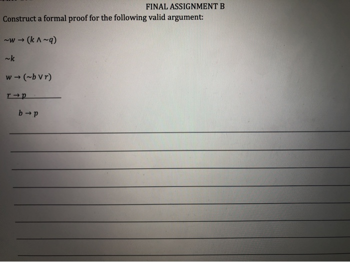 Solved FINAL ASSIGNMENT B Construct a formal proof for the | Chegg.com