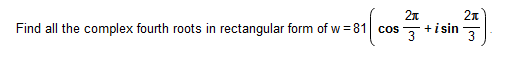 Solved Find all the complex fourth roots in rectangular form | Chegg.com