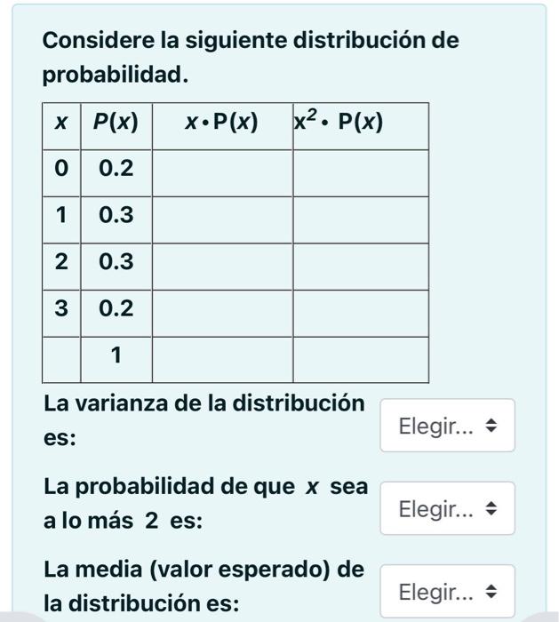 Considere la siguiente distribución de probabilidad. La varianza de la distribución es: La probabilidad de que \( x \) sea