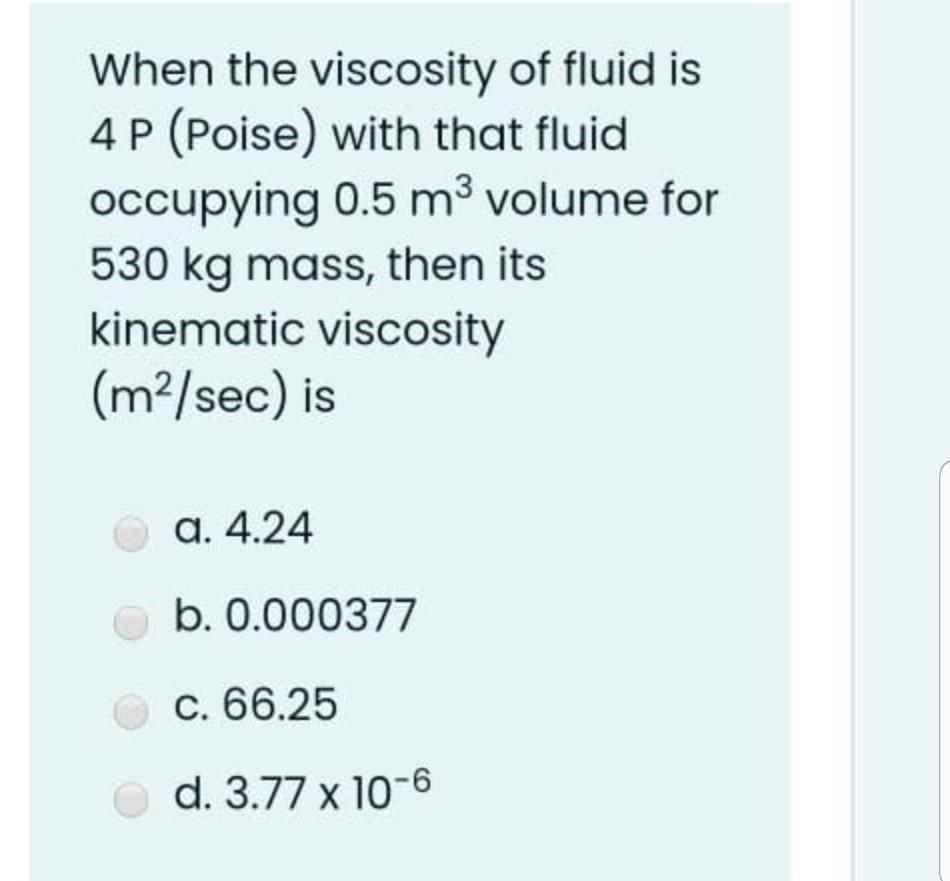 Solved When the viscosity of fluid is 4P (Poise) with that