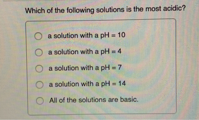 Solved Which Of The Following Solutions Is The Most Acidic? | Chegg.com Solved Which Of The Following Solutions Is The Most Acidic? | Chegg.com
