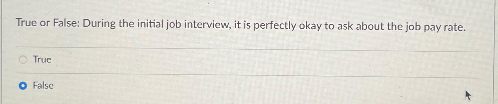 Solved True or False: During the initial job interview, it | Chegg.com