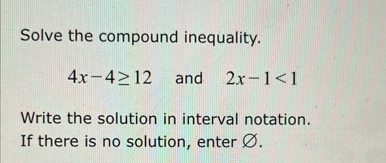 Solved Solve The Compound Inequality.4x-4≥12 ﻿and | Chegg.com