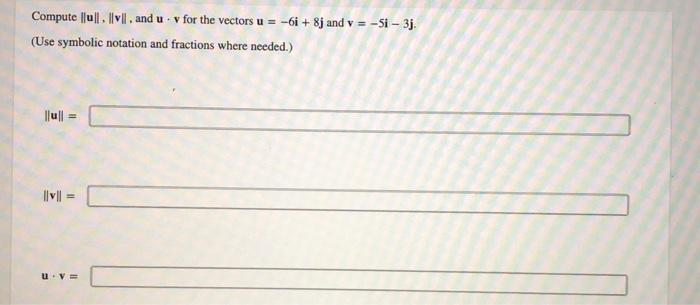 Solved Compute ∥u∥, ∥v∥, and u⋅v for the vectors u=−6i+8j | Chegg.com 