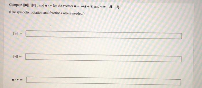 Solved Compute ∥u∥, ∥v∥, and u⋅v for the vectors u=−6i+8j | Chegg.com