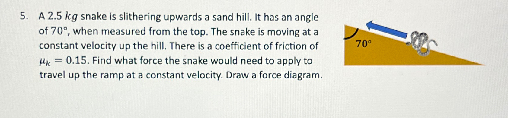 Solved A 2.5kg ﻿snake is slithering upwards a sand hill. It | Chegg.com