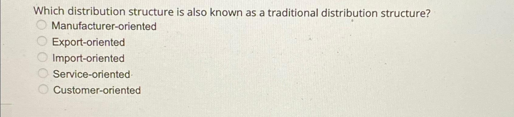Solved Which distribution structure is also known as a | Chegg.com