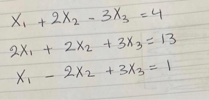 Solved x1+2x2−3x3=42x1+2x2+3x3=13x1−2x2+3x3=1 | Chegg.com