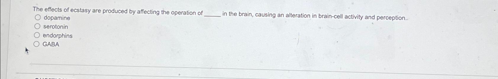 Solved The effects of ecstasy are produced by affecting the | Chegg.com