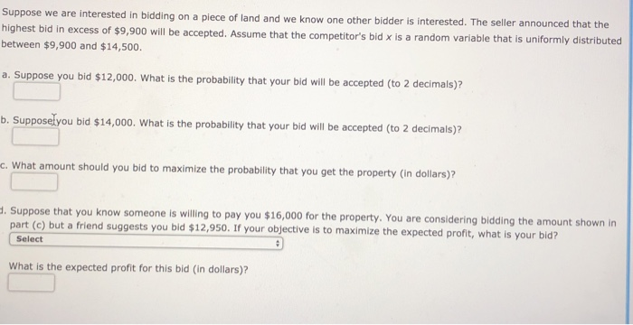 Solved Suppose we are interested in bidding on a piece of | Chegg.com