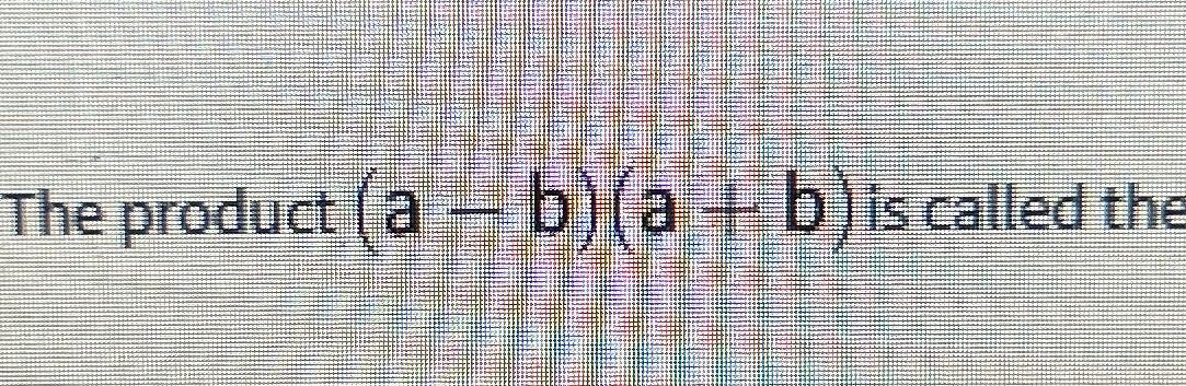 Solved The Product (a-b)(a+b) ﻿is Called The | Chegg.com